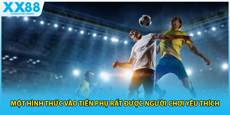 Một hình thức vào tiền phụ rất được người chơi yêu thích