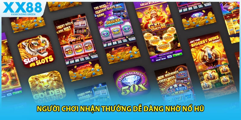 Người chơi nhận thưởng dễ dàng nhờ nổ hũ